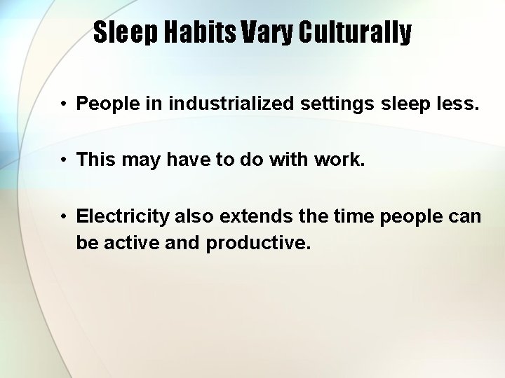 Sleep Habits Vary Culturally • People in industrialized settings sleep less. • This may