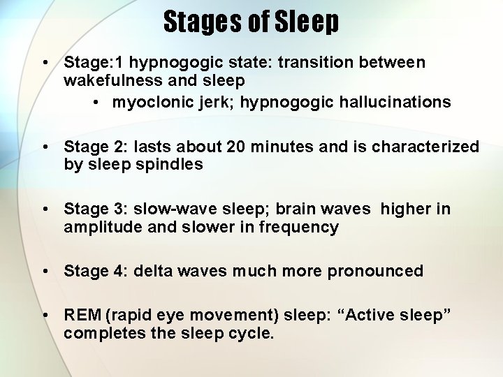 Stages of Sleep • Stage: 1 hypnogogic state: transition between wakefulness and sleep •