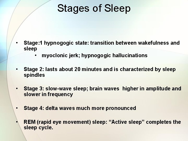 Stages of Sleep • Stage: 1 hypnogogic state: transition between wakefulness and sleep •