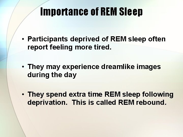 Importance of REM Sleep • Participants deprived of REM sleep often report feeling more