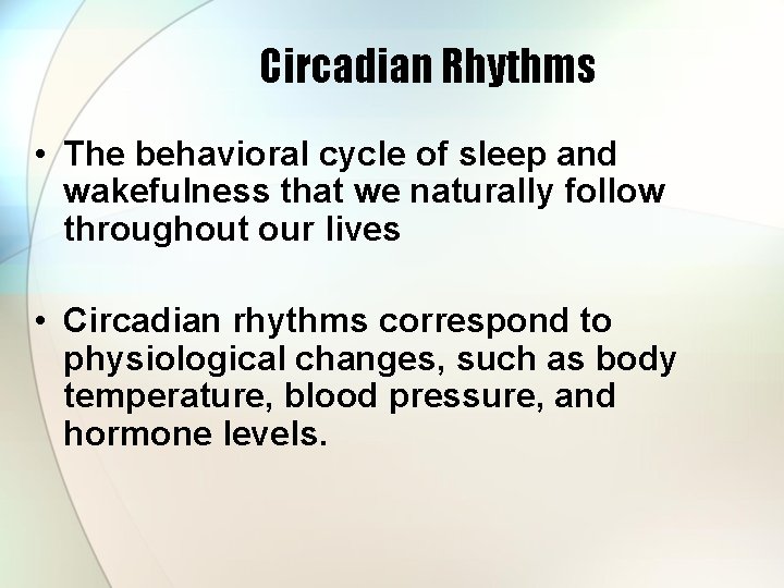 Circadian Rhythms • The behavioral cycle of sleep and wakefulness that we naturally follow