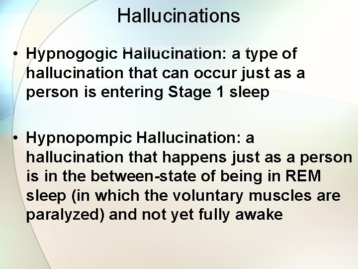 Hallucinations LO 4. 10 What Are Hypnogogic and Hypnopompic Hallucinations? • Hypnogogic Hallucination: a