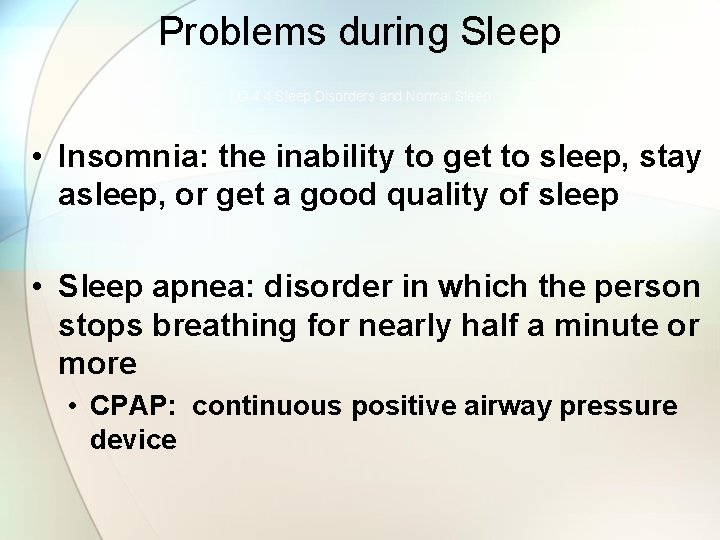 Problems during Sleep LO 4. 4 Sleep Disorders and Normal Sleep • Insomnia: the