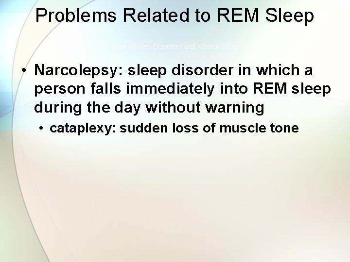 Problems Related to REM Sleep LO 4. 4 Sleep Disorders and Normal Sleep •