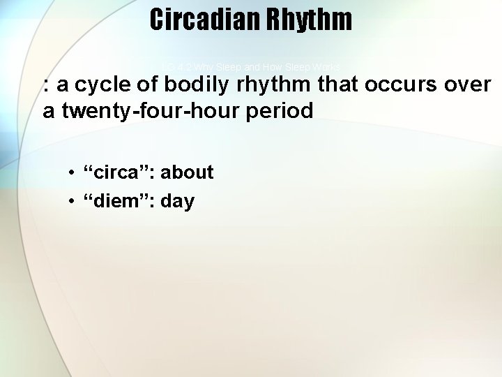 Circadian Rhythm LO 4. 2 Why Sleep and How Sleep Works : a cycle