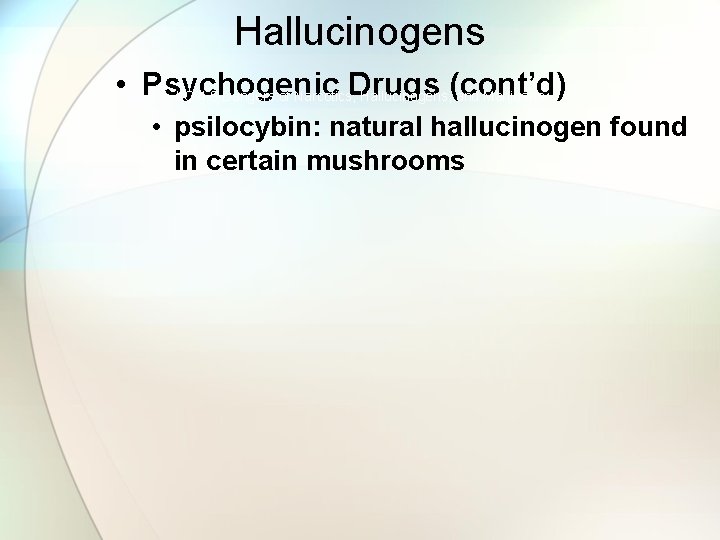 Hallucinogens • Psychogenic Drugs LO 4. 9 Dangers of Narcotics, Hallucinogens, (cont’d) and Marijuana