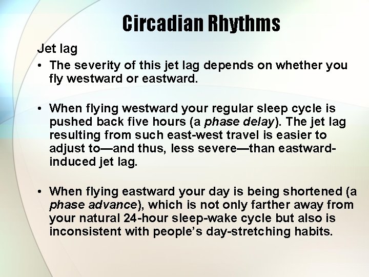 Circadian Rhythms Jet lag • The severity of this jet lag depends on whether