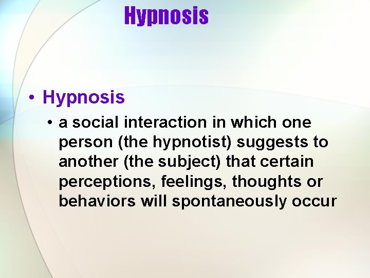 Hypnosis • Hypnosis • a social interaction in which one person (the hypnotist) suggests
