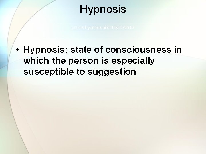Hypnosis LO 4. 6 Hypnosis and How It Works • Hypnosis: state of consciousness