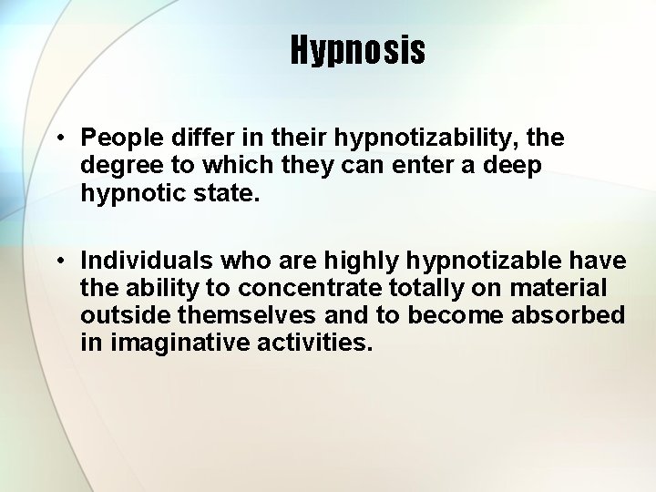 Hypnosis • People differ in their hypnotizability, the degree to which they can enter
