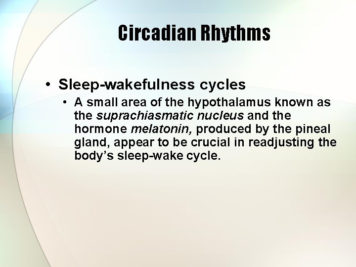 Circadian Rhythms • Sleep-wakefulness cycles • A small area of the hypothalamus known as