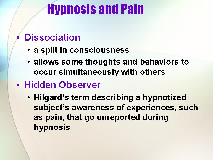 Hypnosis and Pain • Dissociation • a split in consciousness • allows some thoughts