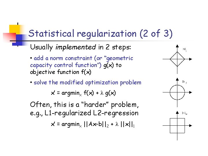 Statistical regularization (2 of 3) Usually implemented in 2 steps: • add a norm