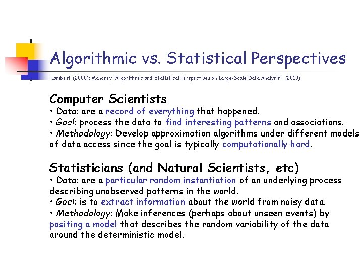 Algorithmic vs. Statistical Perspectives Lambert (2000); Mahoney “Algorithmic and Statistical Perspectives on Large-Scale Data