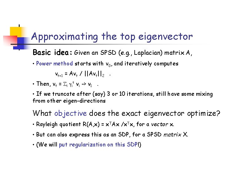 Approximating the top eigenvector Basic idea: Given an SPSD (e. g. , Laplacian) matrix