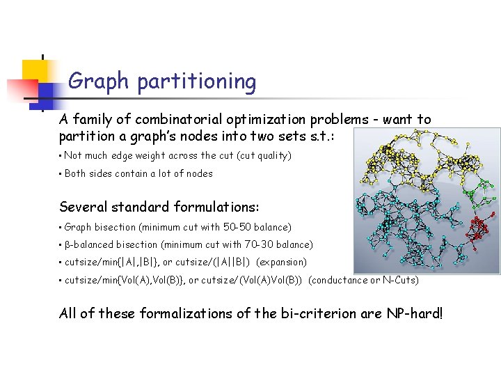 Graph partitioning A family of combinatorial optimization problems - want to partition a graph’s