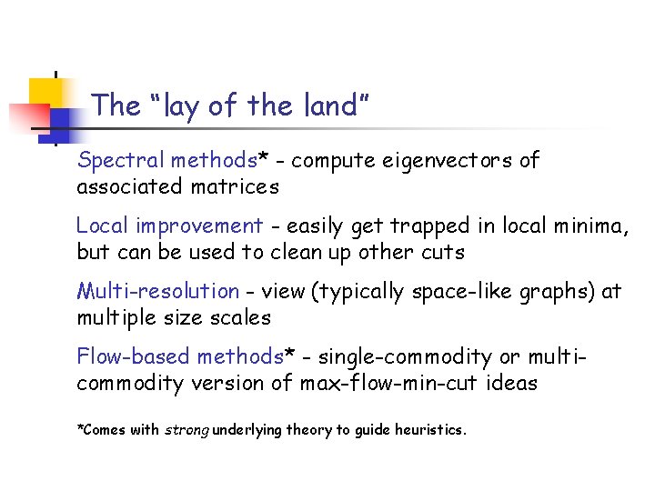 The “lay of the land” Spectral methods* - compute eigenvectors of associated matrices Local