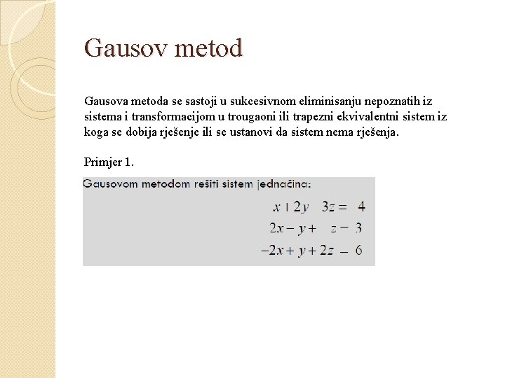Gausov metod Gausova metoda se sastoji u sukcesivnom eliminisanju nepoznatih iz sistema i transformacijom