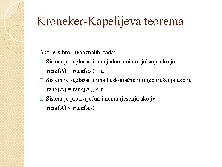 Kroneker-Kapelijeva teorema Ako je n broj nepoznatih, tada: � Sistem je saglasan i ima