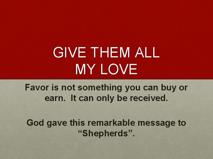 GIVE THEM ALL MY LOVE Favor is not something you can buy or earn.