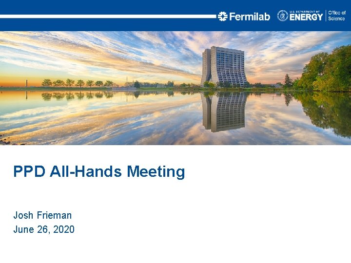 PPD All-Hands Meeting Josh Frieman June 26, 2020 