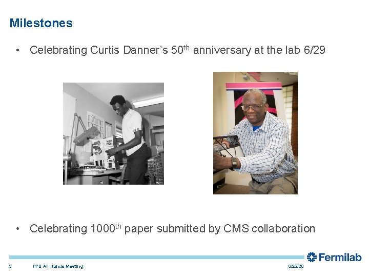 Milestones • Celebrating Curtis Danner’s 50 th anniversary at the lab 6/29 • Celebrating