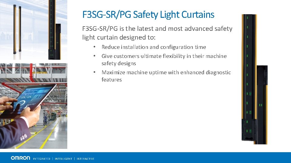 F 3 SG-SR/PG Safety Light Curtains F 3 SG-SR/PG is the latest and most