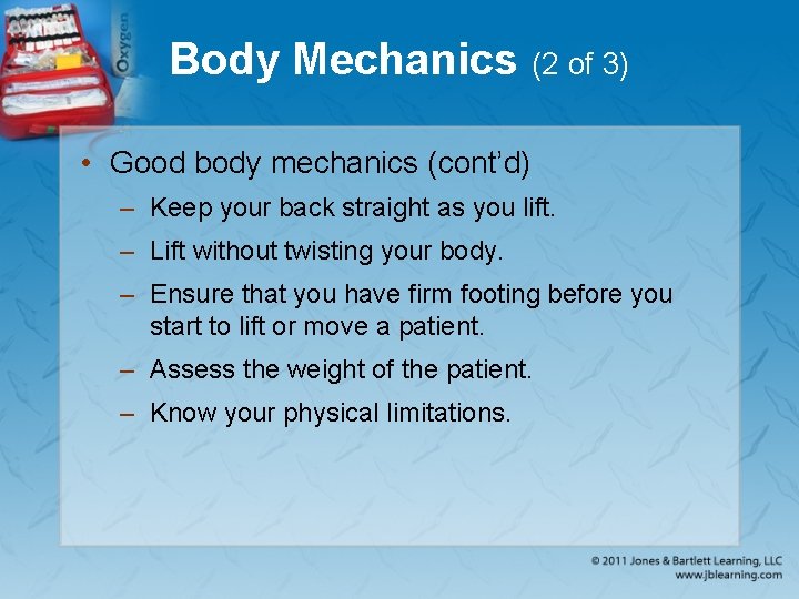 Body Mechanics (2 of 3) • Good body mechanics (cont’d) – Keep your back