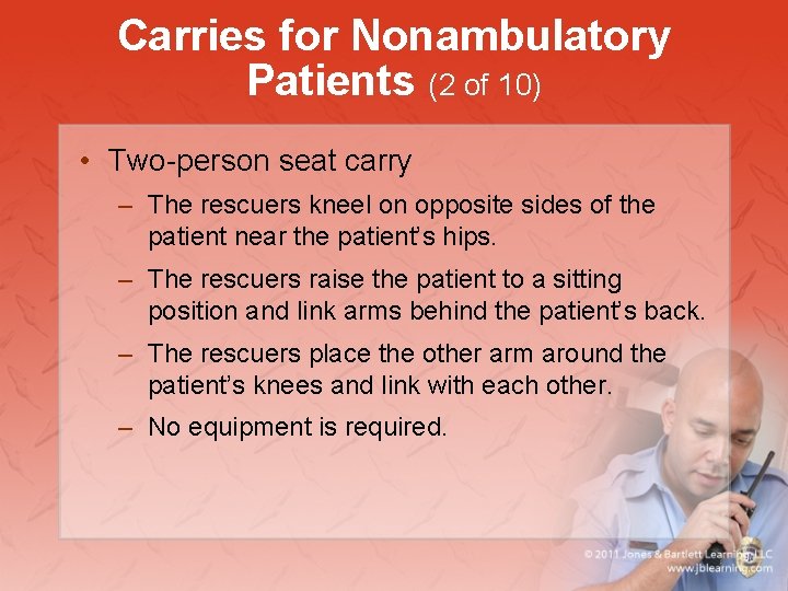 Carries for Nonambulatory Patients (2 of 10) • Two-person seat carry – The rescuers