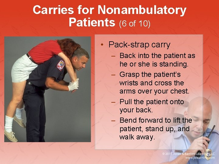 Carries for Nonambulatory Patients (6 of 10) • Pack-strap carry – Back into the