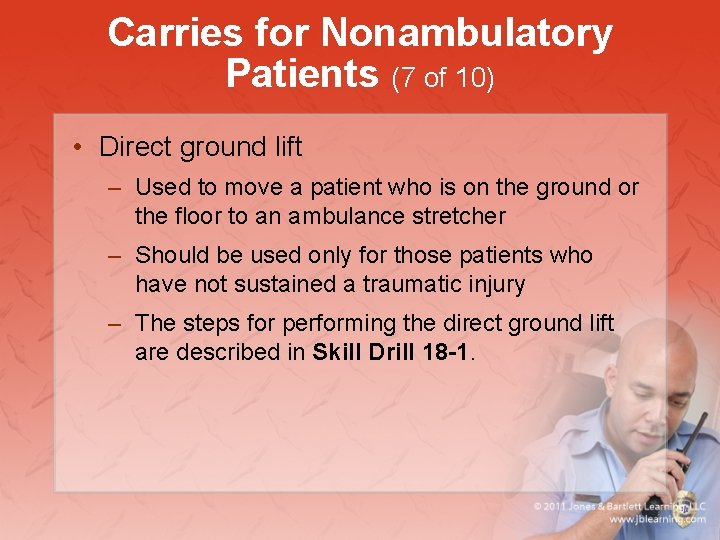 Carries for Nonambulatory Patients (7 of 10) • Direct ground lift – Used to
