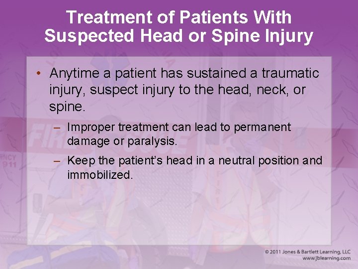 Treatment of Patients With Suspected Head or Spine Injury • Anytime a patient has