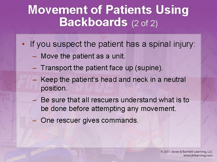 Movement of Patients Using Backboards (2 of 2) • If you suspect the patient
