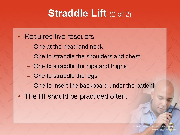 Straddle Lift (2 of 2) • Requires five rescuers – One at the head