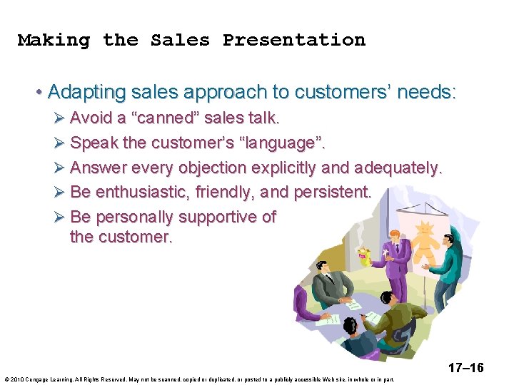 Making the Sales Presentation • Adapting sales approach to customers’ needs: Ø Avoid a