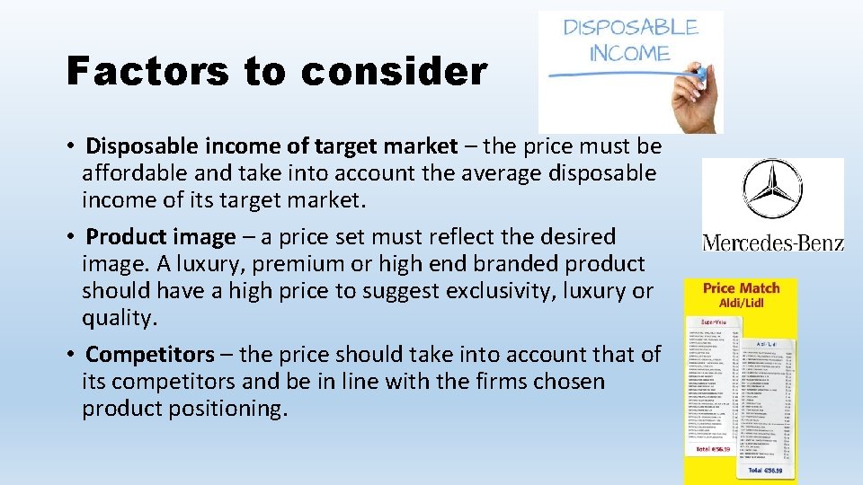 Factors to consider • Disposable income of target market – the price must be