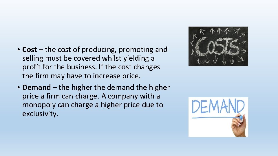  • Cost – the cost of producing, promoting and selling must be covered