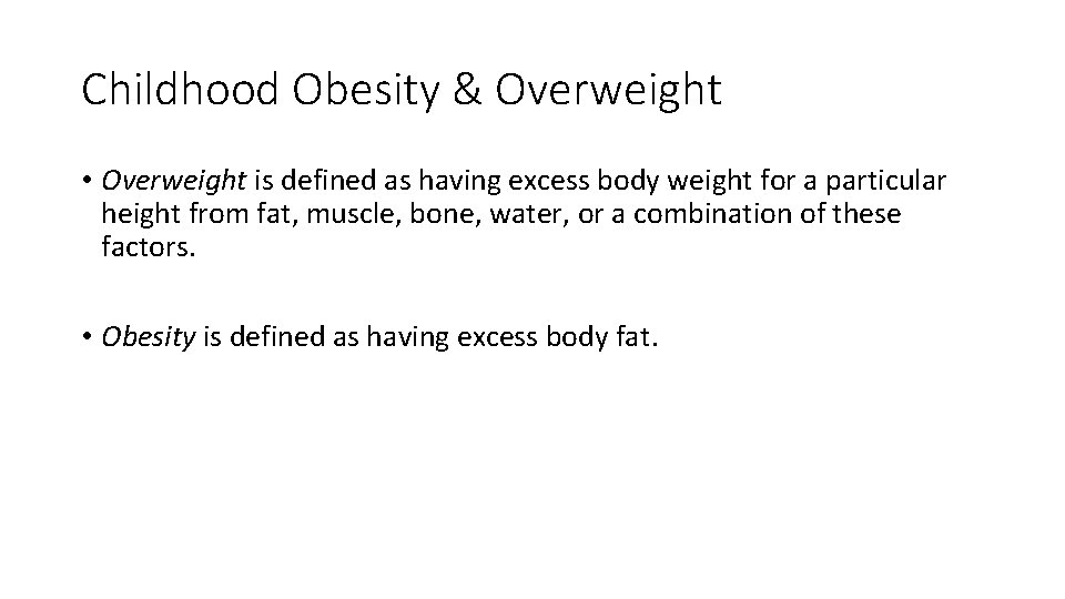 Childhood Obesity & Overweight • Overweight is defined as having excess body weight for