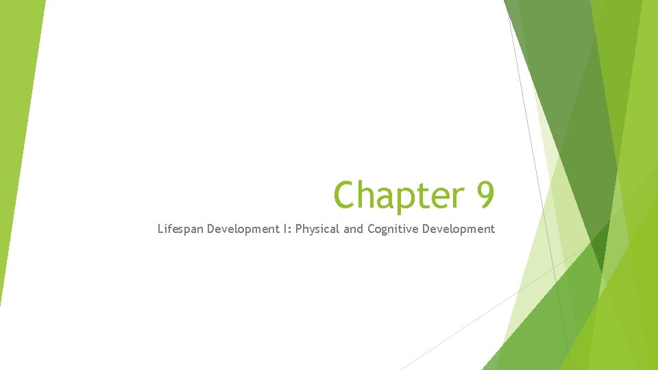 Chapter 9 Lifespan Development I: Physical and Cognitive Development 