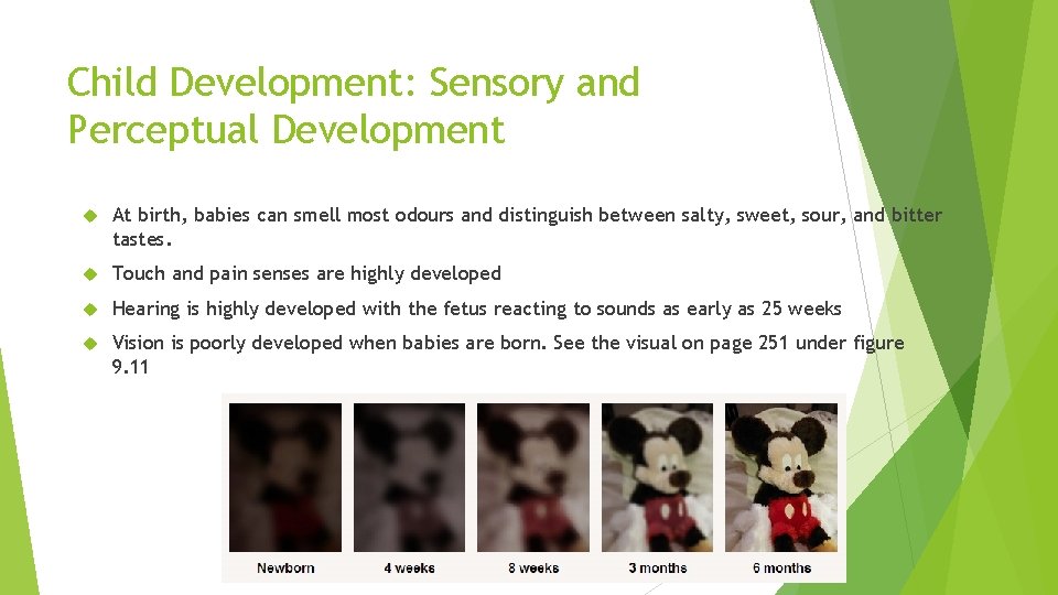 Child Development: Sensory and Perceptual Development At birth, babies can smell most odours and