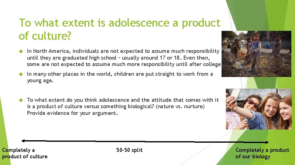 To what extent is adolescence a product of culture? In North America, individuals are