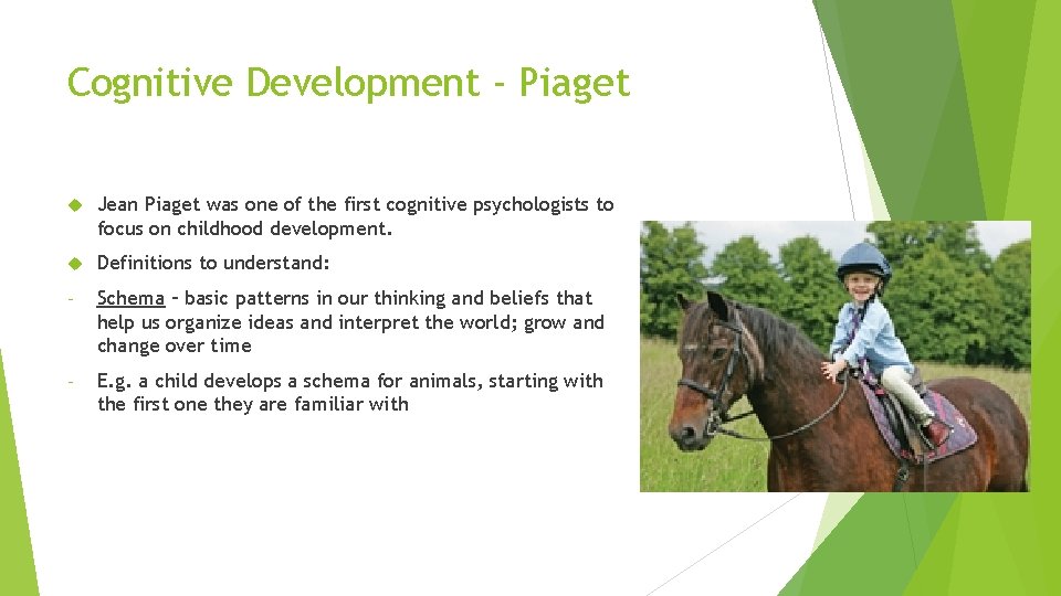 Cognitive Development - Piaget Jean Piaget was one of the first cognitive psychologists to