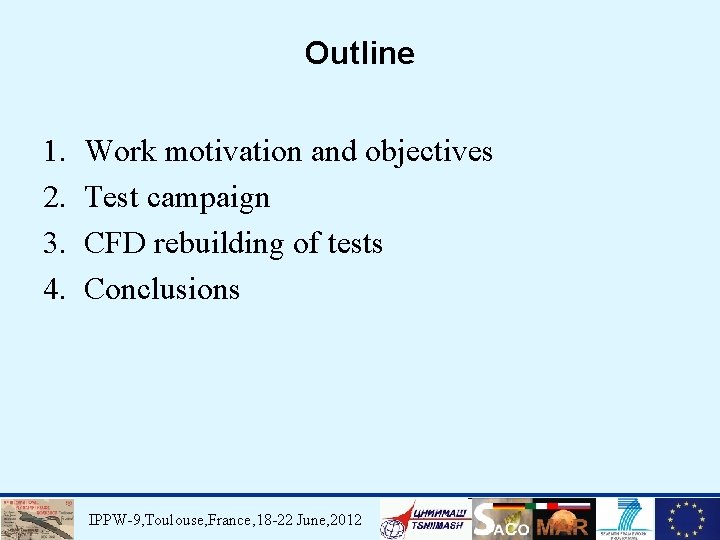Outline 1. 2. 3. 4. Work motivation and objectives Test campaign CFD rebuilding of