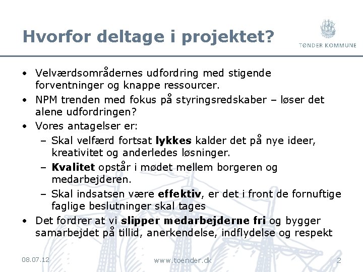 Hvorfor deltage i projektet? • Velværdsområdernes udfordring med stigende forventninger og knappe ressourcer. •