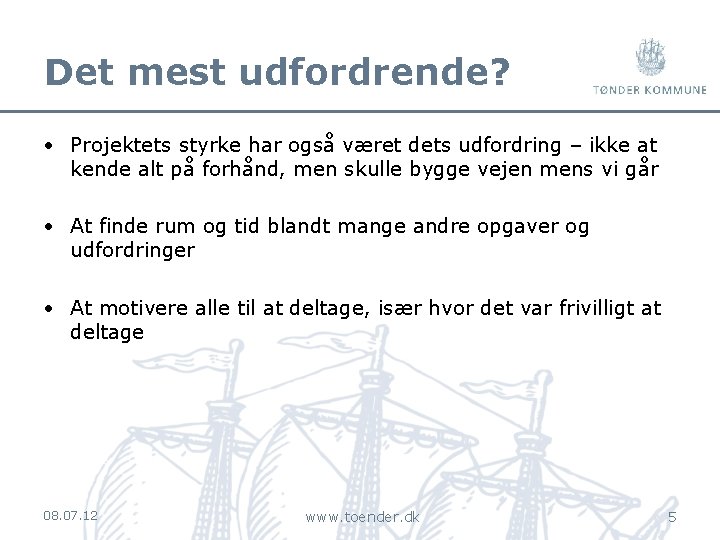 Det mest udfordrende? • Projektets styrke har også været dets udfordring – ikke at