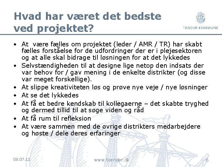 Hvad har været det bedste ved projektet? • At være fælles om projektet (leder