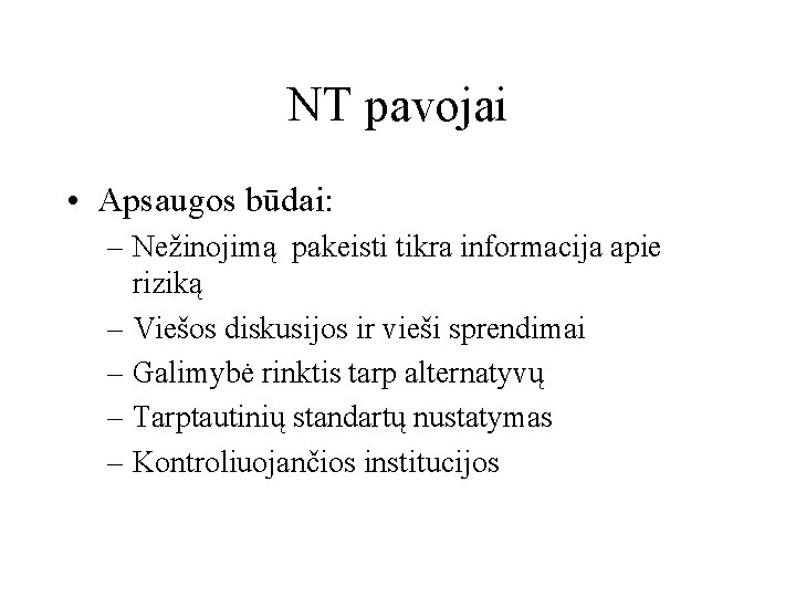 NT pavojai • Apsaugos būdai: – Nežinojimą pakeisti tikra informacija apie riziką – Viešos