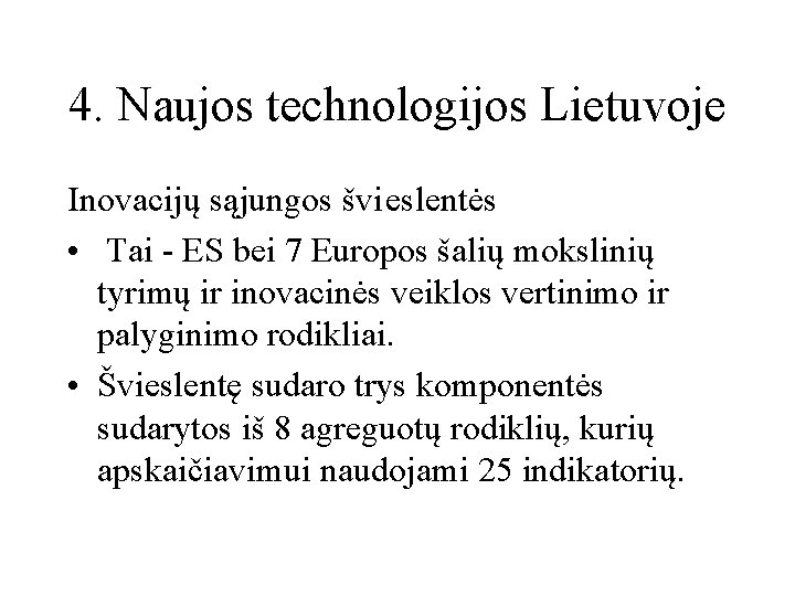 4. Naujos technologijos Lietuvoje Inovacijų sąjungos švieslentės • Tai - ES bei 7 Europos