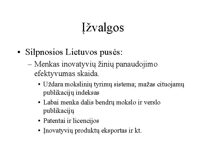 Įžvalgos • Silpnosios Lietuvos pusės: – Menkas inovatyvių žinių panaudojimo efektyvumas skaida. • Uždara