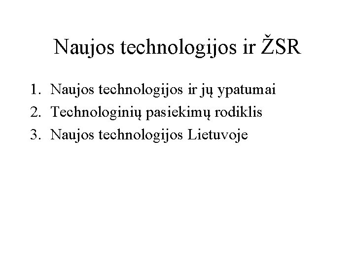 Naujos technologijos ir ŽSR 1. Naujos technologijos ir jų ypatumai 2. Technologinių pasiekimų rodiklis